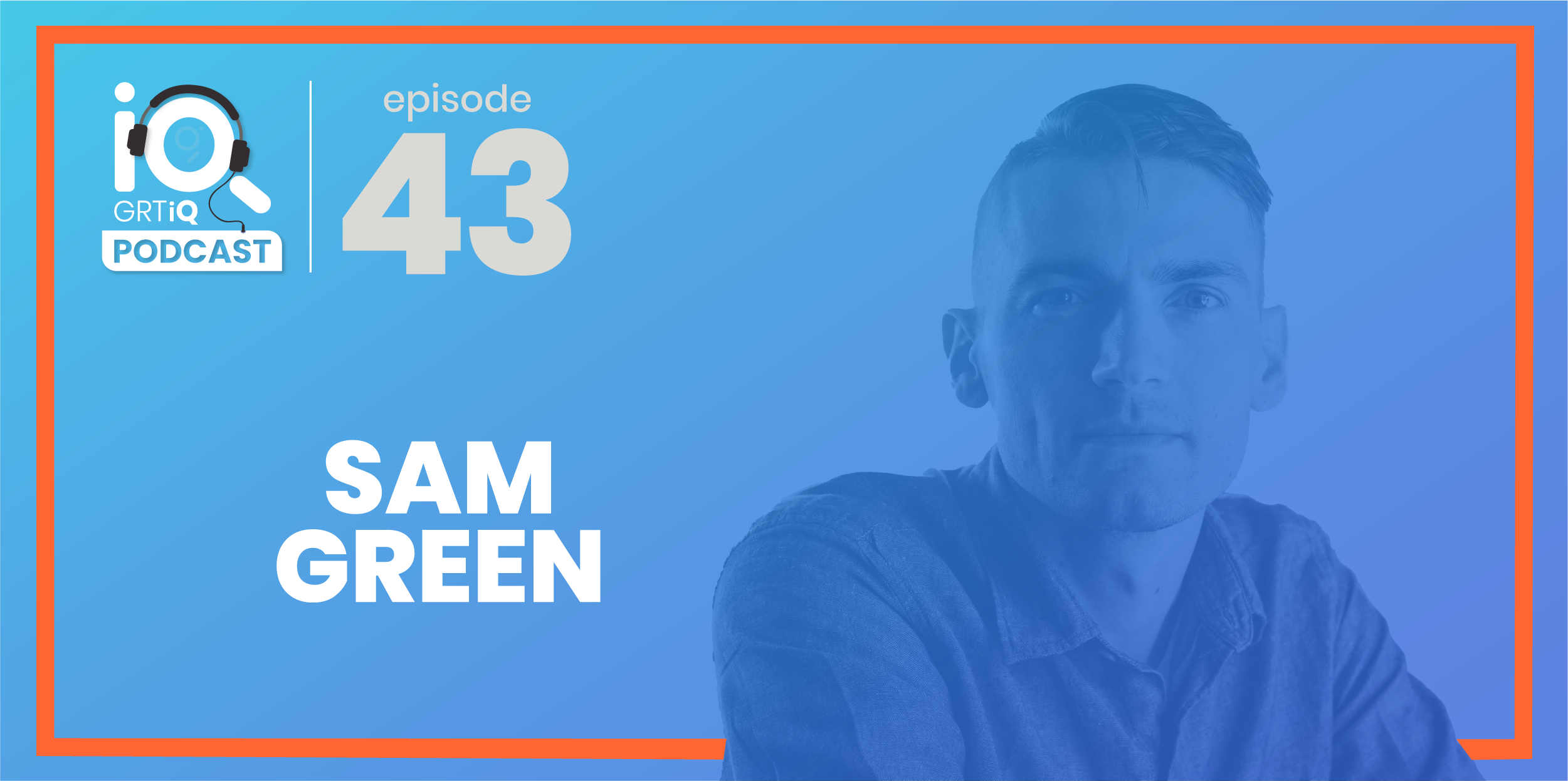 GRTiQ podcast episode 43 Sam Green