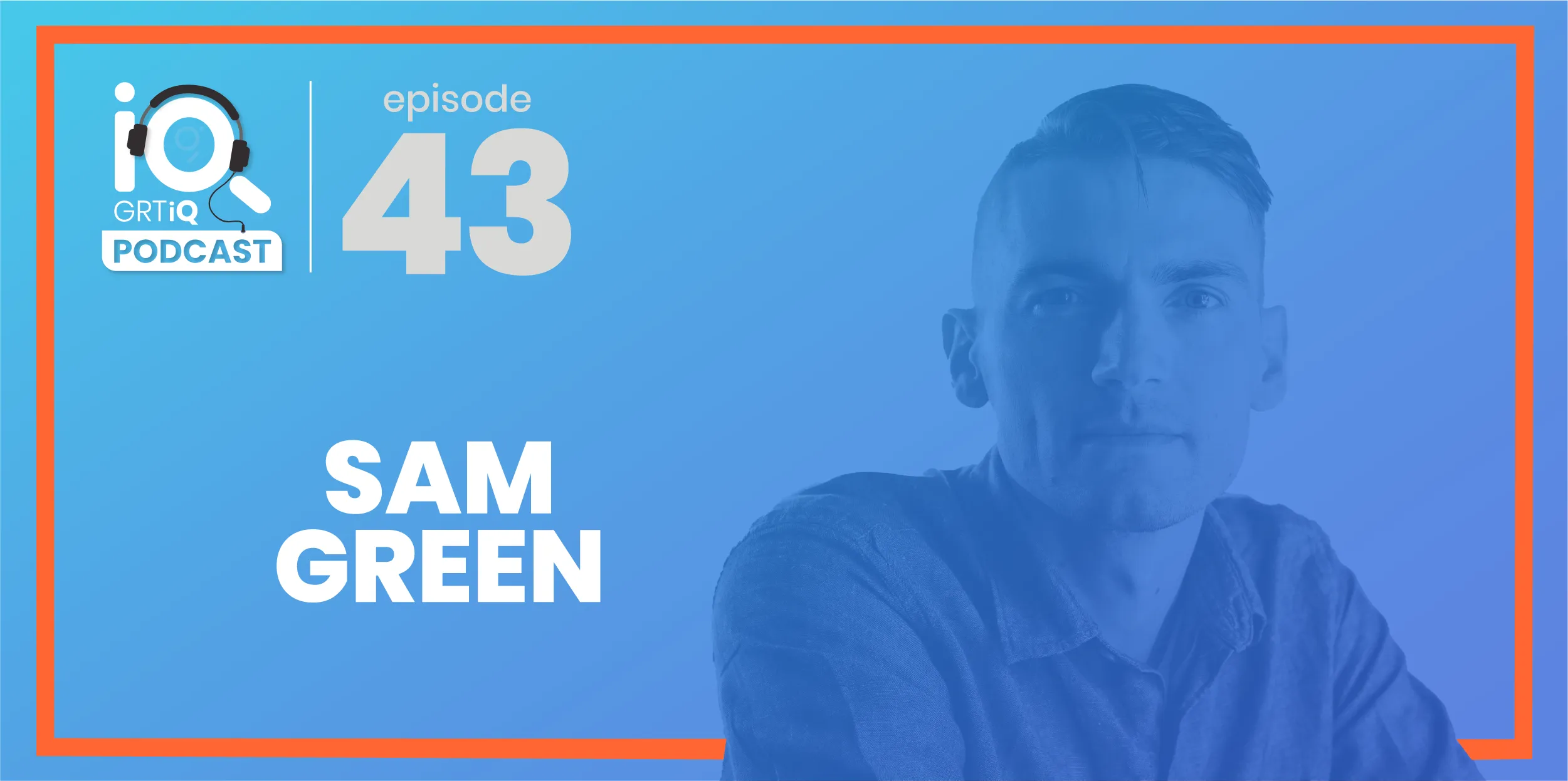GRTiQ podcast episode 43 Sam Green